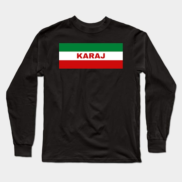 Karaj City in Iranian Flag Colors Long Sleeve T-Shirt by aybe7elf